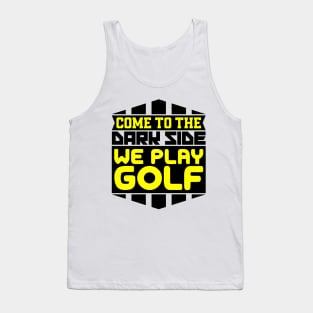 Come to the dark side we play golf Tank Top